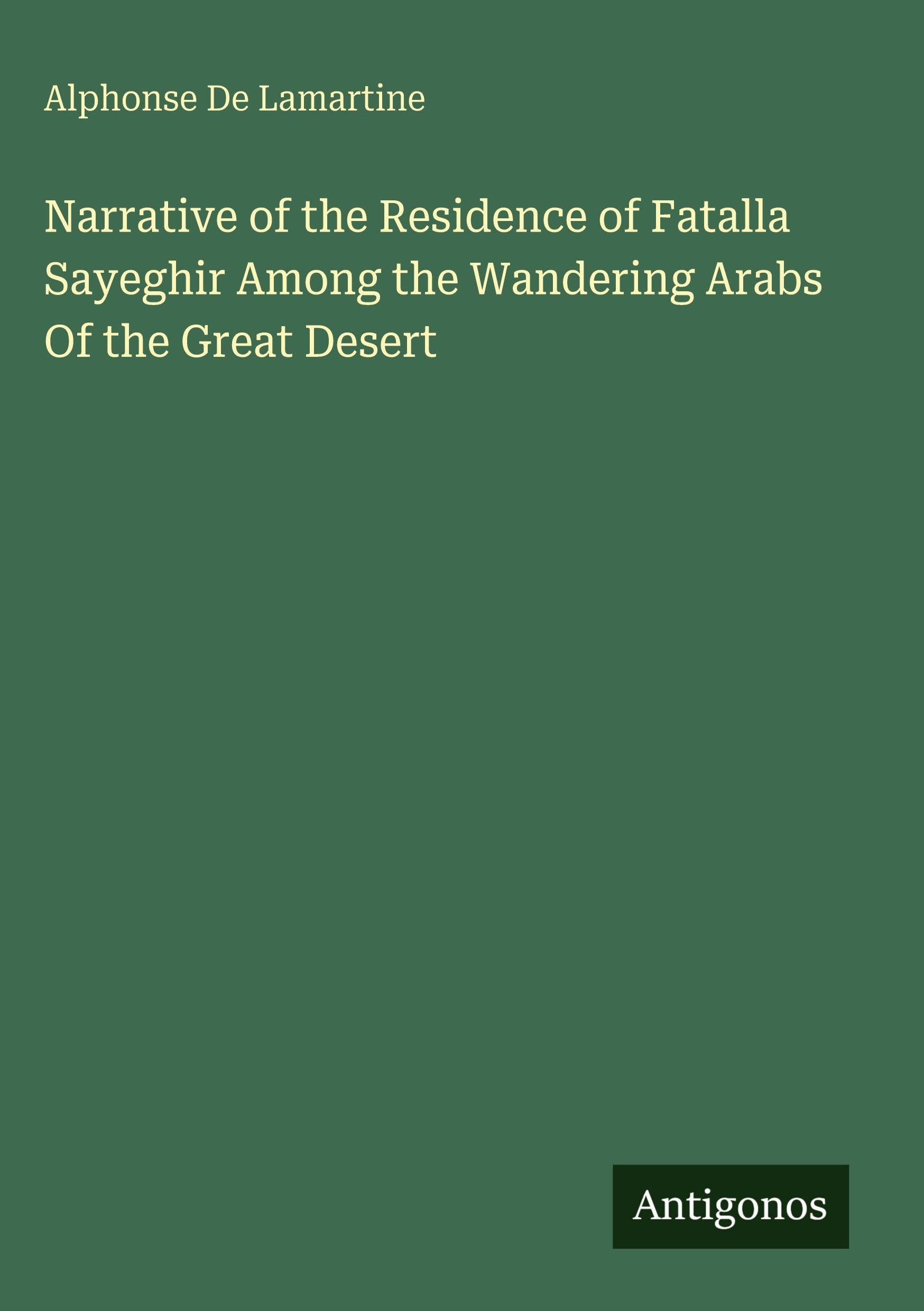 Narrative of the Residence of Fatalla Sayeghir Among the Wandering Arabs Of the Great Desert