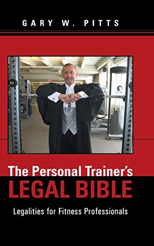 The Personal Trainer's Legal Bible: Legalities for Fitness Professionals