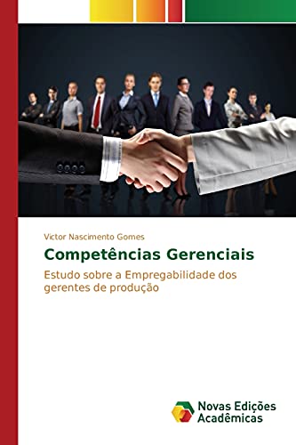 Competências Gerenciais: Estudo sobre a Empregabilidade dos gerentes de produção