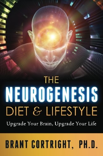 The Neurogenesis Diet and Lifestyle: Upgrade Your Brain, Upgrade Your Life