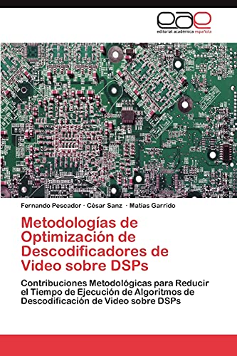 Metodologías de Optimización de Descodificadores de Video sobre DSPs: Contribuciones Metodológicas para Reducir el Tiempo de Ejecución de Algoritmos de Descodificación de Video sobre DSPs
