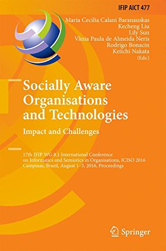 Socially Aware Organisations and Technologies. Impact and Challenges: 17th IFIP WG 8.1 International Conference on Informatics and Semiotics in ... in Information and Communication Technology)