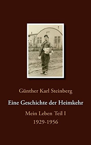 Eine Geschichte der Heimkehr: Mein Leben Teil I 1929-1956