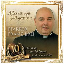 Alles Ist Von Gott Gegeben - 10 Jahre Pfarrer Franz Brei von Franz Pfarrer Brei | CD | Zustand gut