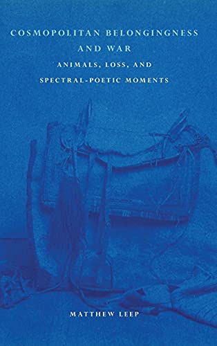 Cosmopolitan Belongingness and War: Animals, Loss, and Spectral-Poetic Moments