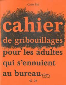 Cahier de gribouillages pour les adultes qui s'ennuient au bureau