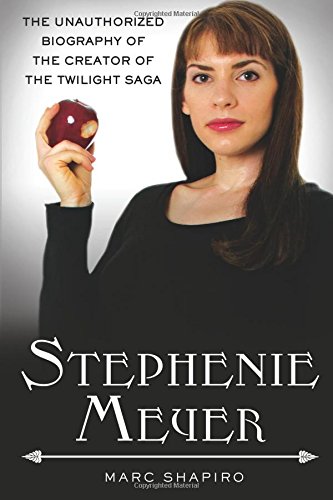 Stephenie Meyer: The Unauthorized Biography of the Creator of the Twilight Saga