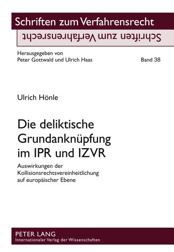 Die deliktische Grundanknüpfung im IPR und IZVR: Auswirkungen der Kollisionsrechtsvereinheitlichung auf europäischer Ebene (Schriften zum Verfahrensrecht)