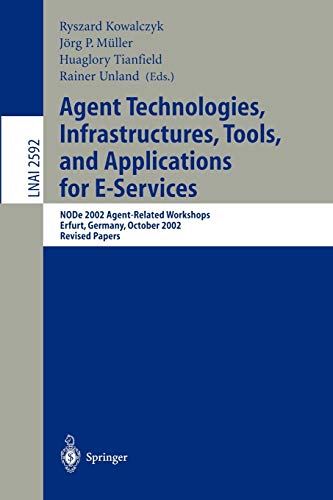 Agent Technologies, Infrastructures, Tools, and Applications for E-Services: NODe 2002 Agent-Related Workshop, Erfurt, Germany, October 7-10, 2002, ... Notes in Computer Science, 2592, Band 2592)
