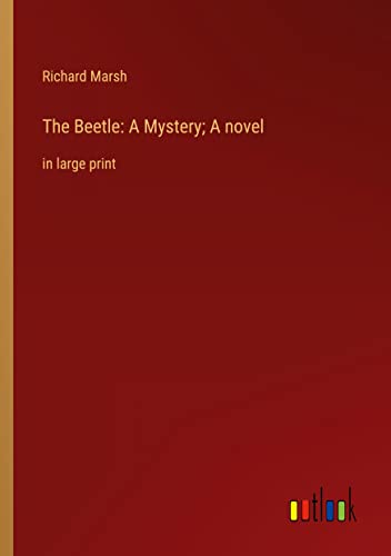 The Beetle: A Mystery; A novel: in large print