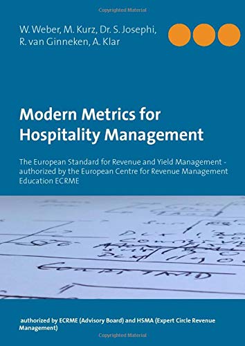 Modern Metrics for Hospitality Management: The European Standard for Revenue and Yield Management - authorized by the European Centre for Revenue Management Education ECRME