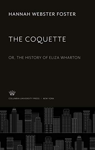 The Coquette: Or, the History of Eliza Wharton