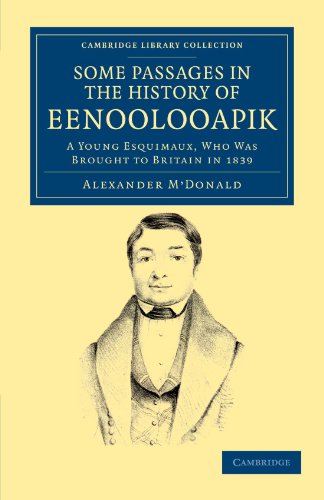 Some Passages in the History of Eenoolooapik: A Young Esquimaux, Who was Brought to Britain in 1839: A Young Esquimaux, Who Was Brought to Britain in ... Library Collection - Polar Exploration)