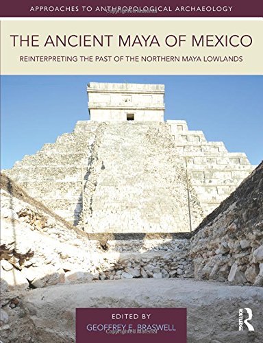 The Ancient Maya of Mexico (Approaches to Anthropological Archaeology)