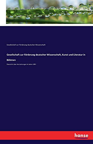 Gesellschaft zur Förderung deutscher Wissenschaft, Kunst und Literatur in Böhmen: Übersicht über die Leistungen im Jahre 1891