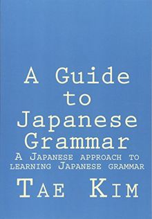 A Guide to Japanese Grammar: A Japanese approach to learning Japanese grammar