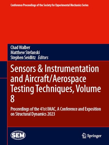 Sensors & Instrumentation and Aircraft/Aerospace Testing Techniques, Volume 8: Proceedings of the 41st IMAC, A Conference and Exposition on Structural ... Society for Experimental Mechanics Series)