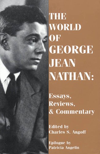 The World of George Jean Nathan: Paperback Book: Selected Reviews, Essays and Commentary