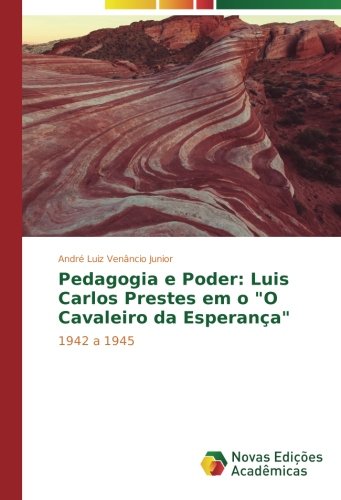 Pedagogia e Poder: Luis Carlos Prestes em o O Cavaleiro da Esperança: 1942 a 1945