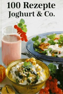 Joghurt und Co. Hundert Rezepte