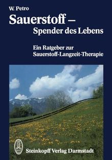 Sauerstoff - Spender des Lebens: Ein Ratgeber zur Sauerstoff-Langzeit-Therapie