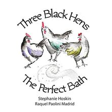 Three Black Hens The Perfect Bath: The Perfect Bath