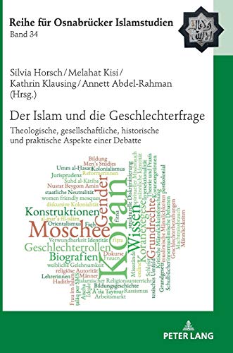 Der Islam und die Geschlechterfrage: Theologische, gesellschaftliche, historische und praktische Aspekte einer Debatte (ROI – Reihe für Osnabrücker Islamstudien, Band 34)
