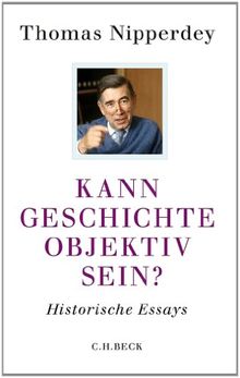 Kann Geschichte objektiv sein?: Historische Essays