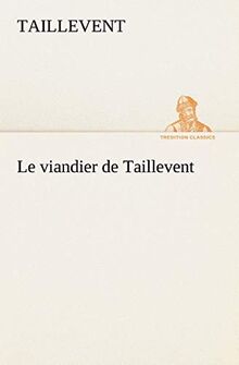 Le viandier de Taillevent (TREDITION CLASSICS)