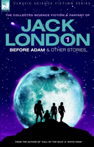 Jack London 1 - Before Adam & Other Stories (Classic Science Fiction & Fantasy)