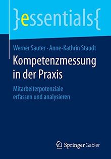 Kompetenzmessung in der Praxis: Mitarbeiterpotenziale erfassen und analysieren (essentials)