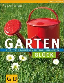 Gartenglück: Schritt für Schritt zum pflegeleichten Garten (GU Gartenspaß)