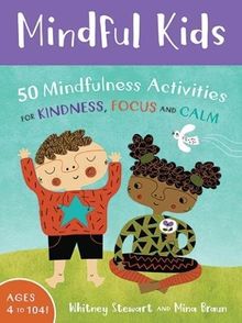 Mindful Kids: 50 Mindfulness Activities (Mindful Monkeys: 50 Activities for Calm, Focus and Peace)