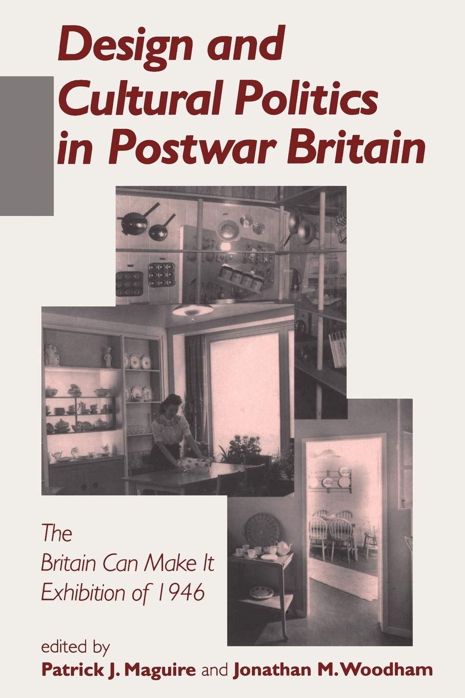 Design and Cultural Politics in Postwar Britain: The Britain Can Make It Exhibition of 1946