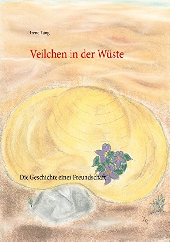 Veilchen in der Wüste: Die Geschichte einer Freundschaft