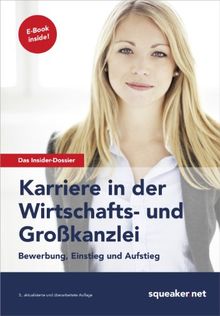 Das Insider-Dossier: Karriere in der Wirtschafts- und Großkanzlei: Bewerbung, Einstieg und Aufstieg