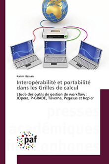 Interopérabilité et portabilité dans les Grilles de calcul: Etude des outils de gestion de workflow : JOpera, P-GRADE, Taverna, Pegasus et Kepler (Omn.Pres.Franc.)