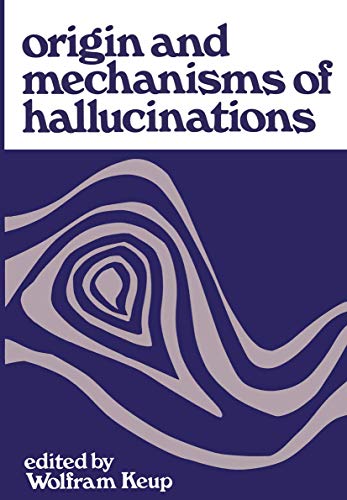 Origin and Mechanisms of Hallucinations: Proceedings of the 14th Annual Meeting of the Eastern Psychiatric Research Association held in New York City, November 14-15, 1969