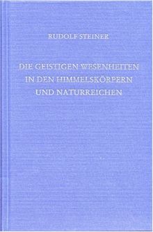 Die geistigen Wesenheiten in den Himmelskörpern und Naturreichen: Zehn Vorträge, gehalten in Helsingfors (Helsinki) vom 3. bis 14. April 1912, und ein ... einer Fragenbeantwortung vom 7. April 1912