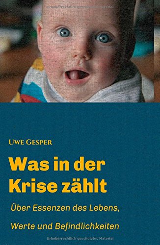 Was in der Krise zählt: Über Essenzen des Lebens, Werte und Befindlichkeiten