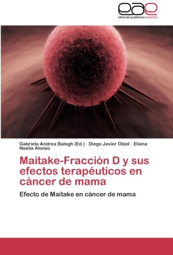 Maitake-Fracción D y sus efectos terapéuticos en cáncer de mama: Efecto de Maitake en cáncer de mama