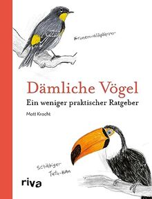 Dämliche Vögel: Ein weniger praktischer Ratgeber. Das perfekte Geschenk für Ornithologen und solche, die es niemals werden wollen