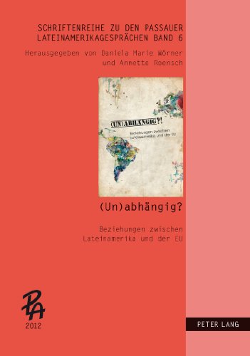 (Un)abhängig?!: Beziehungen zwischen Lateinamerika und der EU (Schriftenreihe zu den Passauer LateinAmerikagesprächen)