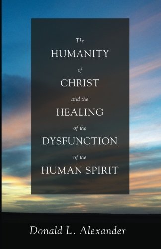 The Humanity of Christ and the Healing of the Dysfunction of the Human Spirit