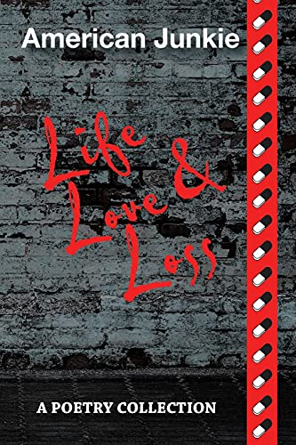 American Junkie Life, Love, and Loss: A Poetry Collection