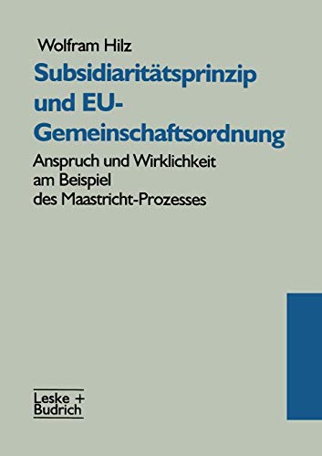 Subsidiaritatsprinzip und Eu-Gemeinschaftsordnung (German Edition): Anspruch und Wirklichkeit am Beispiel des Maastricht-Prozesses