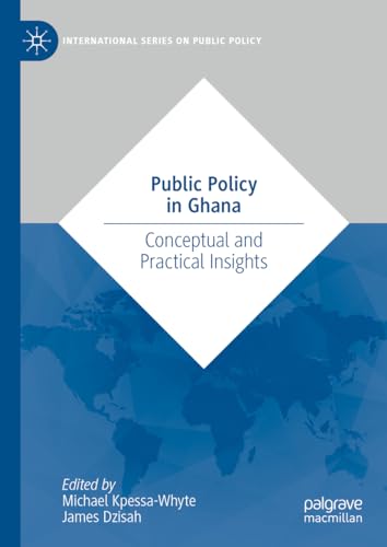 Public Policy in Ghana: Conceptual and Practical Insights (International Series on Public Policy)