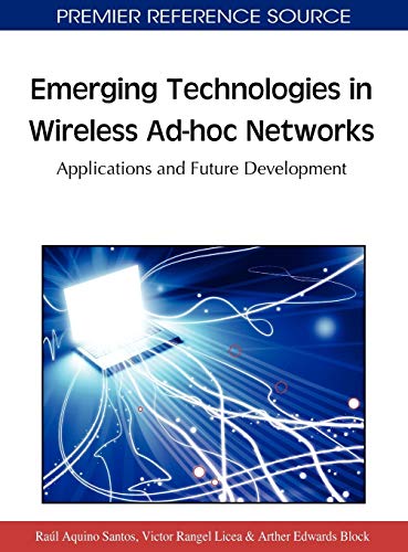 Emerging Technologies in Wireless Ad-hoc Networks: Applications and Future Development (Premier Reference Source)