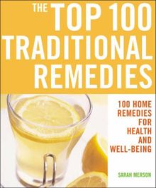 The Top 100 Traditional Remedies: 100 Remedies for Health and Well-being