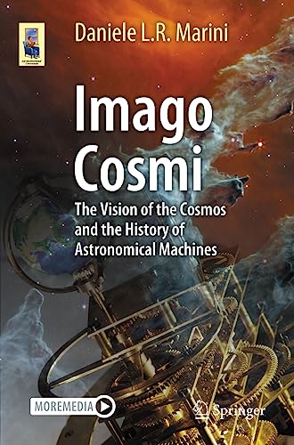 Imago Cosmi: The Vision of the Cosmos and the History of Astronomical Machines (Astronomers' Universe)